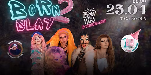25.04 BORN 2 SLAY \/ 2 - GIE URODZINY SLAY SPACE \/ DRAG QUEEN SHOW