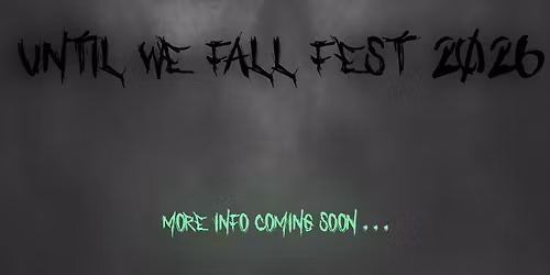 UNTIL WE FALL FEST 2026