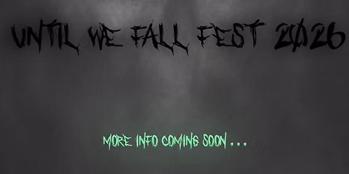 UNTIL WE FALL FEST 2026