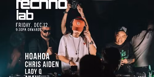 The Techno Lab Ft. HOAHOA!! - Friday Dec. 12 at SAGA!!