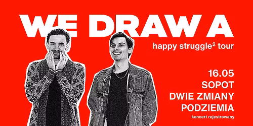 We Draw A | happy struggle\u00b2 tour | Dwie Zmiany\/Podziemia | Sopot [KONCERT REJESTROWANY]