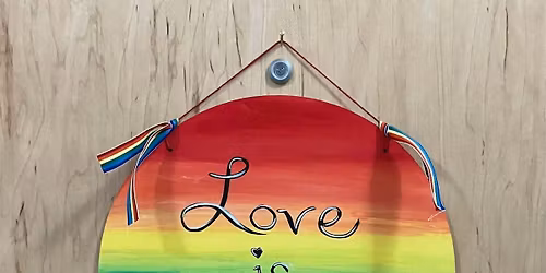 "Love is Love" wooden sign "Pride"  Paint and Sip
