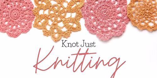 Knot Just Knitting