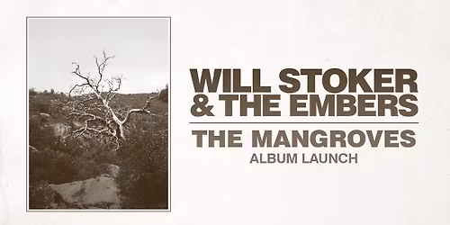 Will Stoker & The Embers \u201cThe Mangroves\u201d Album Launch w\/ The Floors + Grub