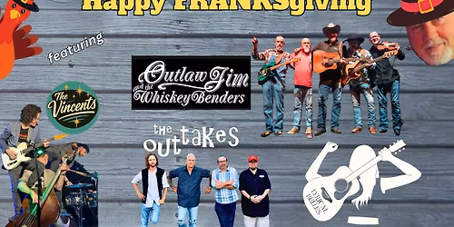 Happy FRANKSgiving w\/Outlaw Jim & Whiskey Benders, Vincents, Outtakes & Lyrical Belles (Doors 6:30)