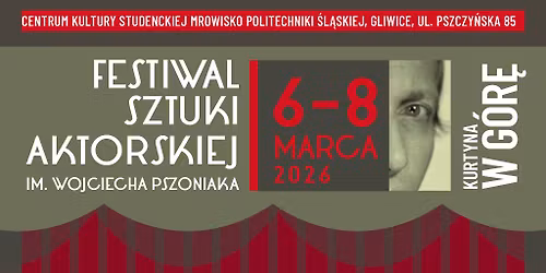 KURTYNA W G\u00d3R\u0118 FESTIWAL SZTUKI AKTORSKIEJ IM. WOJCIECHA PSZONIAKA 6-8 MARCA 2026 r.
