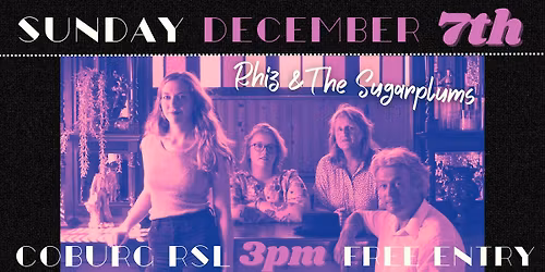Rhiz & The Sugarplums - COBURG RSL - Sunday December 7th @ 3pm