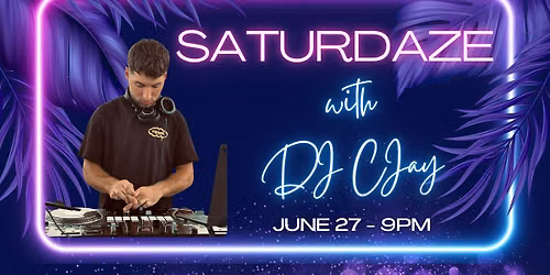 SATURDAZE w\/ DJ CJAY