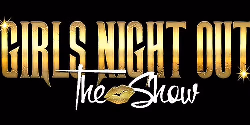 Girls Night Out - The Show at The Studio at FirstOntario Concert Hall