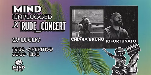 MIND UNPLUGGED X RUDECONCERT - Chiara Bruno, IoFortunato @ Mind House