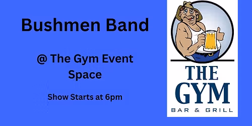 The Bushmen @ The Gym