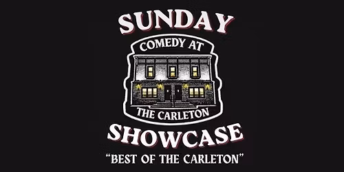 \u201cCOMEDY AT THE CARLETON\u201d Presents: Sunday Showcase - Best of the Carleton