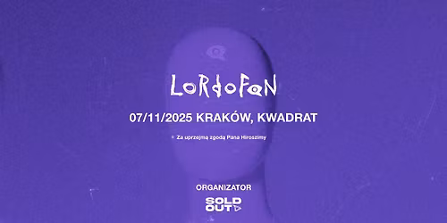 Pan Hiroszima przedstawia: Niesamowita trasa zespo\u0142u LORDOFON | Krak\u00f3w | 07.11.2025