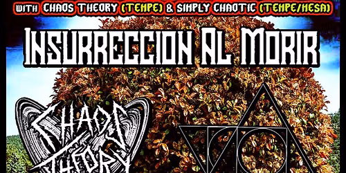 INSURRECCION AL MORIR & HOMUNCULUS \nfrom YUMA \nWith CHAOS THEORY\nand SIMPLY CHAOTIC at PHO CAO