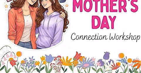 Mother's Day Connection Workshop
