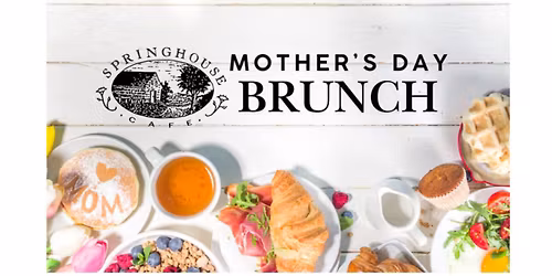 Springhouse Cafe Mother\u2019s Day Brunch