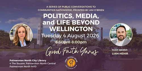 Good Faith Yarns Palmerston North | Politics, Media, and Life Beyond Wellington
