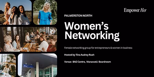 Palmerston North- Empower Her Networking- Visibility & Owning Your Presence
