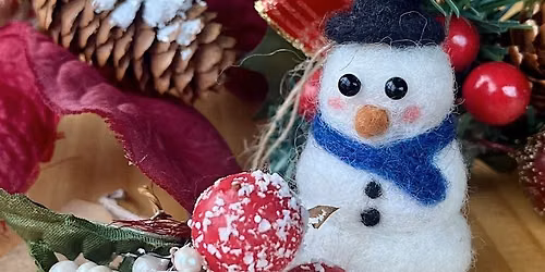 Needle Felting Class: Snowman Holiday Ornament