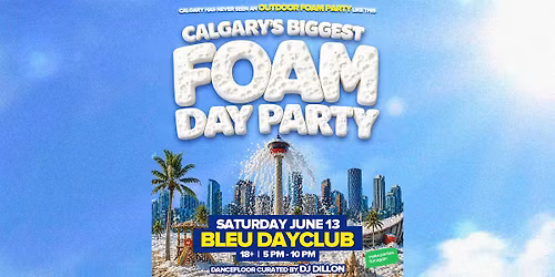 Calgary's Biggest Foam Day Party @ Bleu Dayclub Calgary