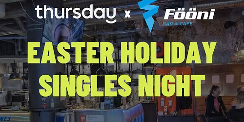 Thursday | Singles Easter Holiday Party | F\u00f6\u00f6ni (25+) | Helsinki