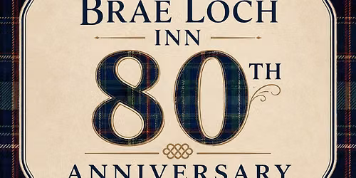 The Brae Loch Inn 80th Anniversary Celebration!