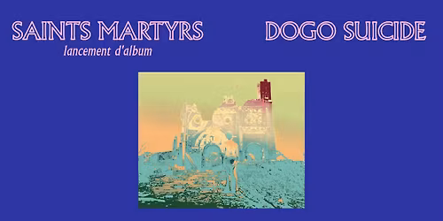 Lancement de Saints Martyrs \u00e0 Montr\u00e9al + Dogo Suicide