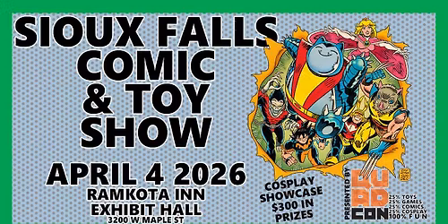 Sioux Falls Comic & Toy Show - Ramkota Inn Exhibit Hall April 4 '26 