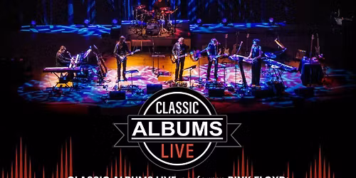 Classic Albums Live - Dark Side of the Moon at Cascade Theatre