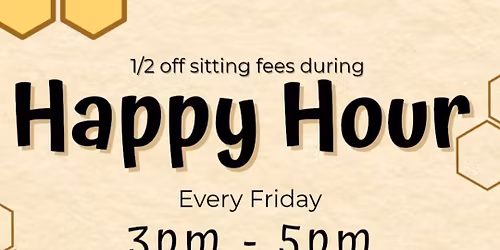 \ud83c\udf89\ud83d\udc1d Happy Hour at The Hunny Pot Studio! \ud83d\udc1d\ud83c\udf89