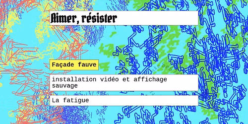 Aimer, r\u00e9sister\u25ba Fa\u00e7ade fauve \u25bainstallation vid\u00e9o et affichage sauvage 