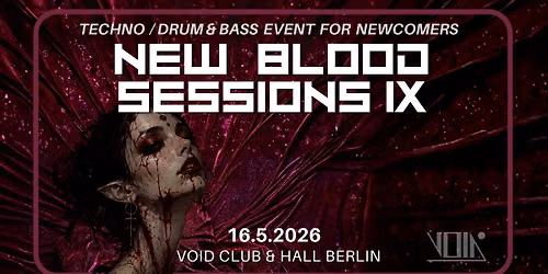 NEW BLOOD SESSIONS IX - TECHNO \/ DRUM & BASS EVENT FOR NEWCOMERS - VOID CLUB & HALL, BERLIN