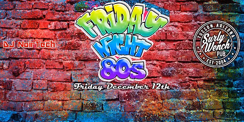 Friday Night 80s! at the Surly Wench Pub with DJ NoirTech \/ Friday December 12th \/ $5 \/ 9p-2a