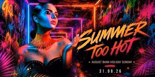 'Summer Too Hot' - August Bank Holiday Sunday at YOURS 30.08.26