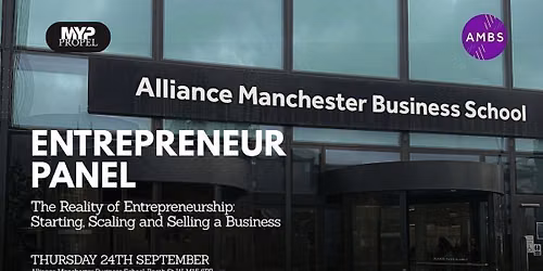 MYP PROPEL: Entrepreneur Panel Talk @ Alliance Manchester Business School