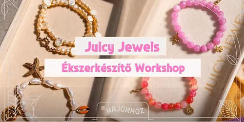 Juicy Jewels \u00d7 Majomhoz - \u00c9kszerk\u00e9sz\u00edt\u0151 Workshop