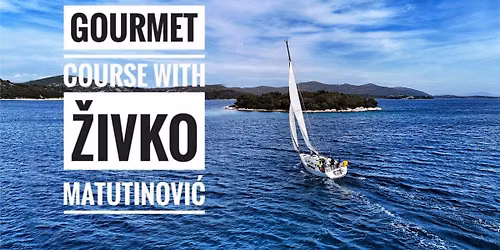 Gourmet Sailing Course with \u017divko Matutinovi\u0107