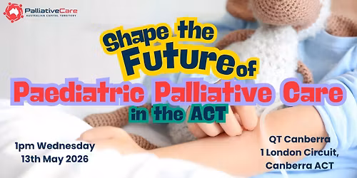 Shape The Future of Paediatric Palliative Care in the ACT - A Community Round Table