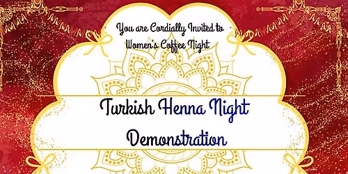 Women's Coffee Night : Turkish Henna Night Demonstration