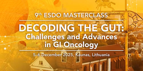 9th ESDO Masterclass "Decoding the Gut: Challenges and Advances in GI Oncology"