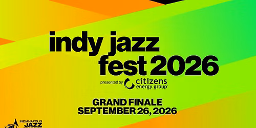 Indy Jazz Fest 2026 presented by Citizens Energy Group | Grand Finale
