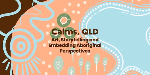 "Art, Storytelling and Embedding Aboriginal Perspectives" Cairns