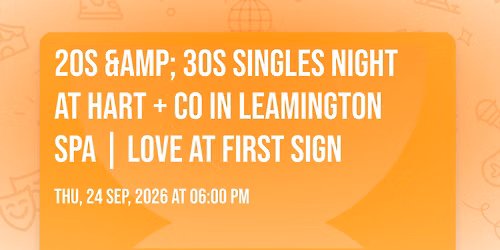 20s &amp; 30s Singles Night at Hart + Co in Leamington Spa | Love at First Sign