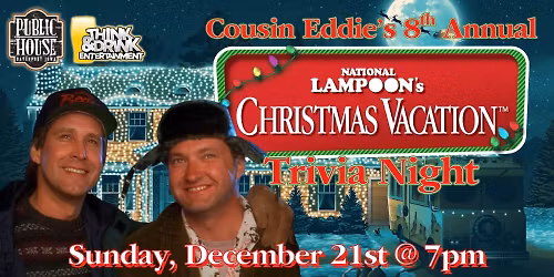 Cousin Eddie's 8th Annual Christmas Vacation Trivia Night @ Public House \/ Sun Dec 21st @ 7pm