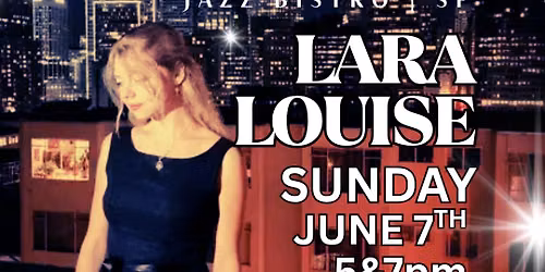 SUNDAY JUNE 7th LARA LOUISE SUNDAY AFTERNOON\/EVENING JAZZ at Keys Jazz Bistro, North Beach SF