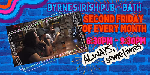 ALWAYS,sometimes @ Byrnes\u2019 in Bath
