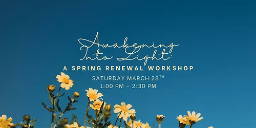 Awakening Into Light: A Spring Renewal Workshop