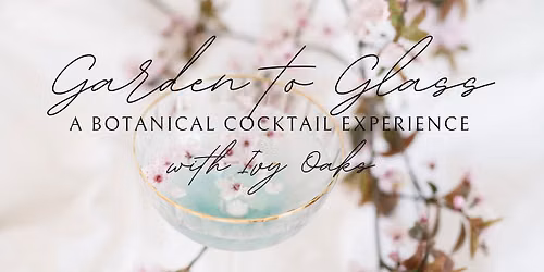 Garden to Glass: A Botanical Cocktail Experience 