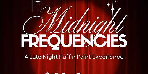 Midnight Frequencies: Late Night Puff n Paint Experience!