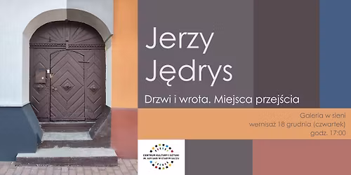 Drzwi i wrota. Miejsca przej\u015bcia. Wystawa fotografii Jerzego J\u0119drysa